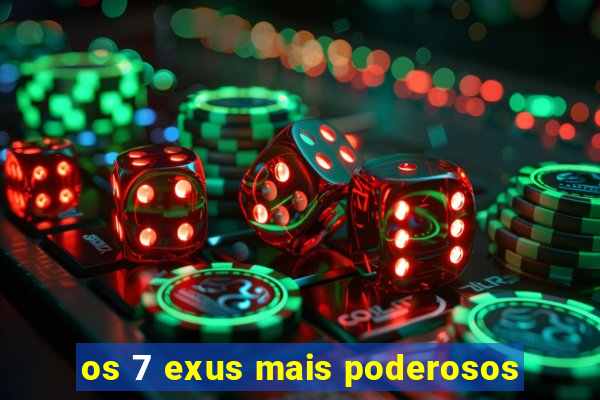 os 7 exus mais poderosos